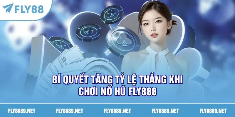 Bí quyết tăng tỷ lệ thắng khi chơi tại FLY888